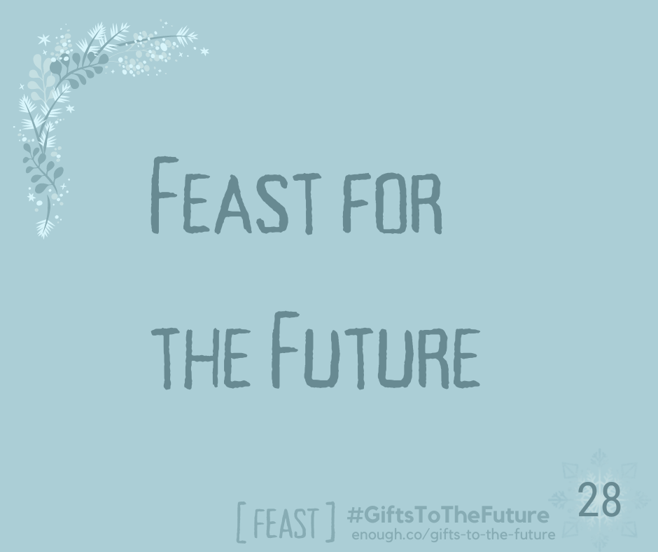 Wintry soft blue background Copy: "Feast for the Future also: "[FEAST] #GiftsToTheFuture enough.co./gifts-to-the-future 28"