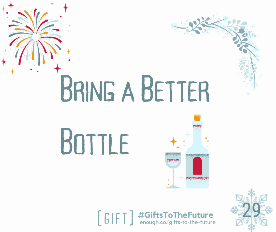 Wintry off white background "Bring a Better Bottle" with multicolor graphics of fireworks, a bottle, and a wine glass Also: "[GIFT] #GiftsToTheFuture enough.co/gifts-to-the-future 29"
