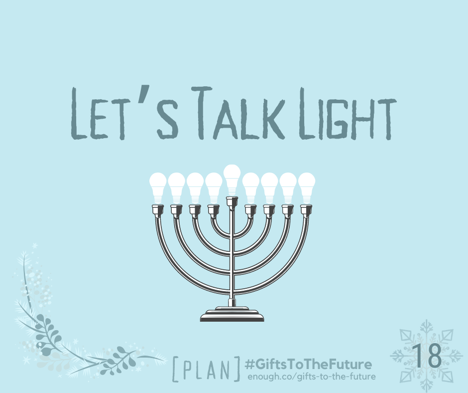 light blue wintry background "Let's Talk Light" a menorah, and 9 LED light bulbs. also: "[PLAN] #GiftsToTheFuture enough.co/gifts-to-the-future<br />
