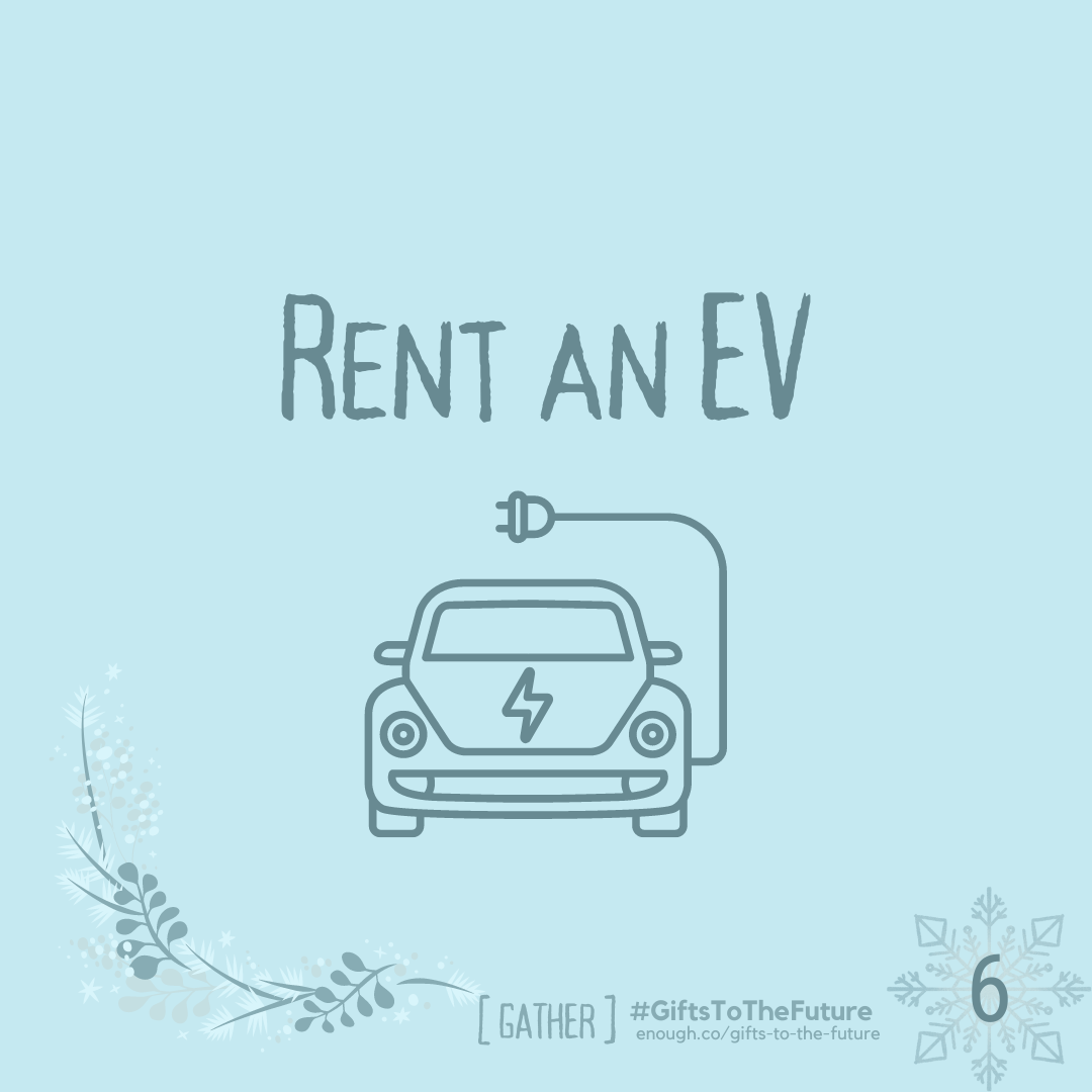 wintry light blue image that reads "Rent an EV" with a graphic of an electric vehicle also "[GATHER] #GiftsToTheFuture, and enough.co/gifts-to-the-future 6"