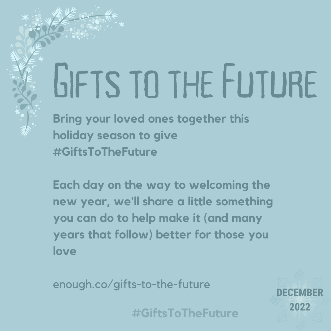 Winter themed graphic "Bring your loved ones together this holiday season to give #GiftsToTheFuture. Each day on the way to welcoming the new year, we'll share a little something you can do to help make it (and many years that follow) better for those you love.'
